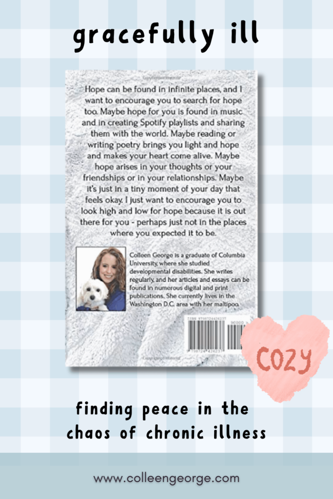 gracefully ill finding peace in the chaos of chronic illness by colleen george back cover of book with picture of girl and her maltipoo, says cozy